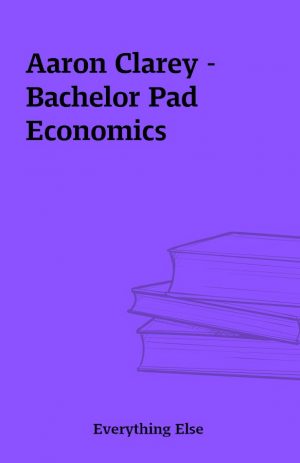 Aaron Clarey – Bachelor Pad Economics