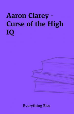 Aaron Clarey – Curse of the High IQ