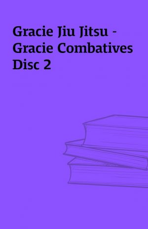 Gracie Jiu Jitsu – Gracie Combatives Disc 2