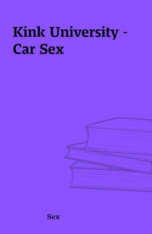 Kink University – Car Sex