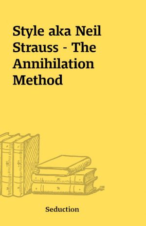 Style aka Neil Strauss – The Annihilation Method