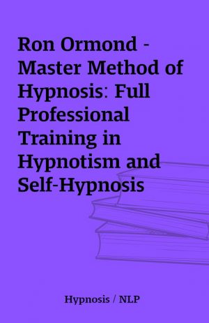 Ron Ormond – Master Method of Hypnosis: Full Professional Training in Hypnotism and Self-Hypnosis