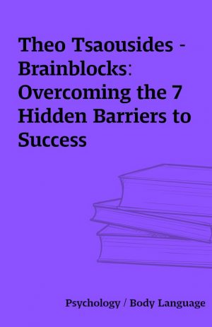 Theo Tsaousides – Brainblocks: Overcoming the 7 Hidden Barriers to Success