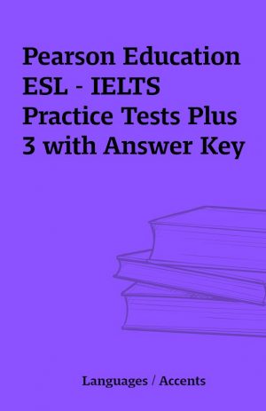 Pearson Education ESL – IELTS Practice Tests Plus 3 with Answer Key