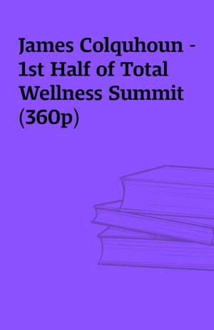 James Colquhoun – 1st Half of Total Wellness Summit (360p)