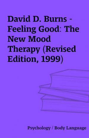 David D. Burns – Feeling Good: The New Mood Therapy (Revised Edition, 1999)