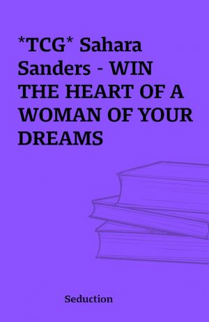 *TCG* Sahara Sanders – WIN THE HEART OF A WOMAN OF YOUR DREAMS