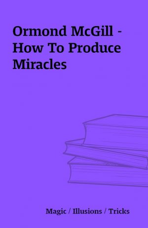 Ormond McGill – How To Produce Miracles