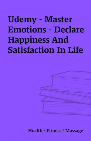 Udemy – Master Emotions – Declare Happiness And Satisfaction In Life