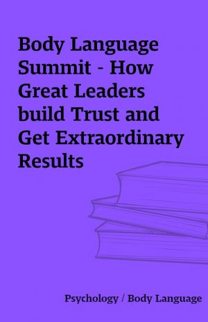 Body Language Summit – How Great Leaders build Trust and Get Extraordinary Results