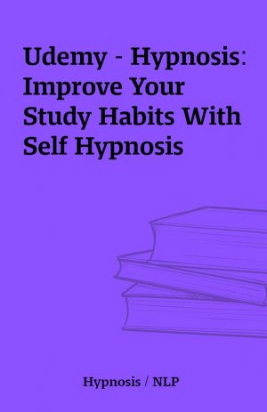 Udemy – Hypnosis: Improve Your Study Habits With Self Hypnosis