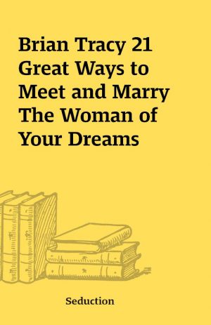 Brian Tracy 21 Great Ways to Meet and Marry The Woman of Your Dreams