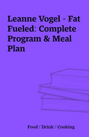 Leanne Vogel – Fat Fueled: Complete Program & Meal Plan