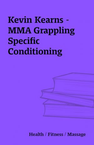 Kevin Kearns – MMA Grappling Specific Conditioning