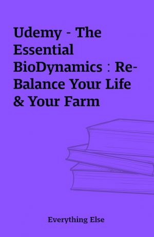 Udemy – The Essential BioDynamics : Re-Balance Your Life & Your Farm