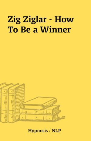 Zig Ziglar – How To Be a Winner