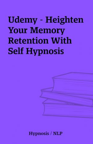 Udemy – Heighten Your Memory Retention With Self Hypnosis