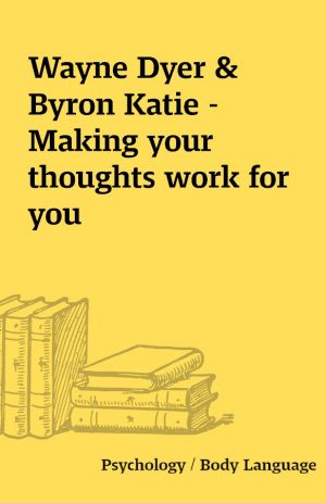 Wayne Dyer & Byron Katie – Making your thoughts work for you