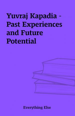 Yuvraj Kapadia – Past Experiences and Future Potential