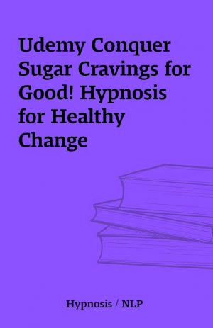 Udemy Conquer Sugar Cravings for Good! Hypnosis for Healthy Change