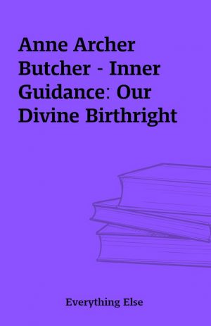 Anne Archer Butcher – Inner Guidance: Our Divine Birthright