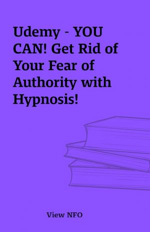 Udemy – YOU CAN! Get Rid of Your Fear of Authority with Hypnosis!