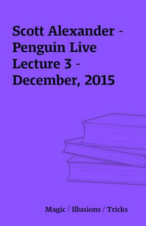 Scott Alexander – Penguin Live Lecture 3 – December, 2015