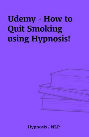 Udemy – How to Quit Smoking using Hypnosis!