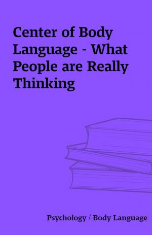 Center of Body Language – What People are Really Thinking