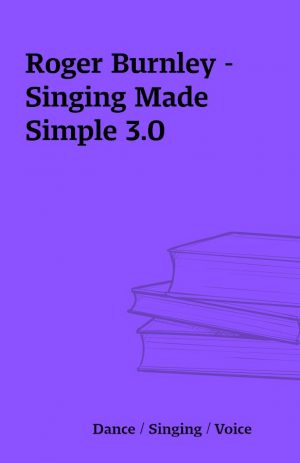 Roger Burnley – Singing Made Simple 3.0