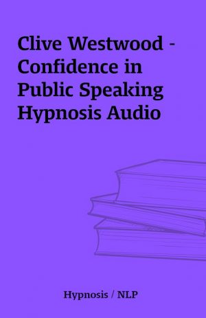 Clive Westwood – Confidence in Public Speaking Hypnosis Audio