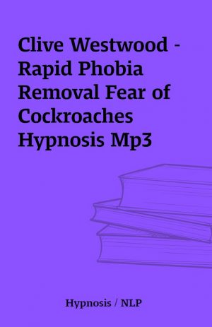 Clive Westwood – Rapid Phobia Removal Fear of Cockroaches Hypnosis Mp3