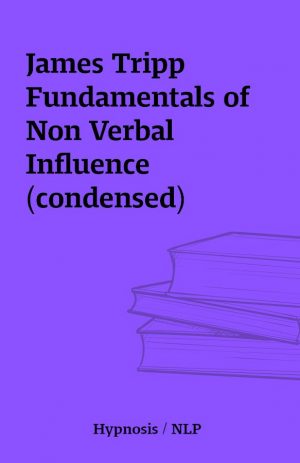 James Tripp Fundamentals of Non Verbal Influence(condensed)