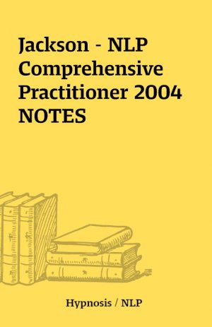 Jackson – NLP Comprehensive Practitioner 2004 NOTES