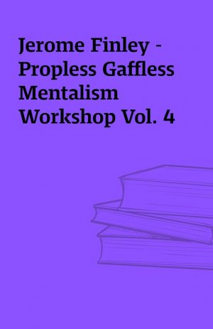 Jerome Finley – Propless Gaffless Mentalism Workshop Vol. 4