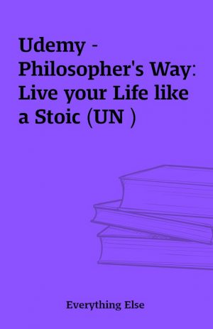 Udemy – Philosopher’s Way: Live your Life like a Stoic (UN )