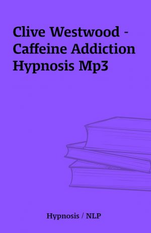 Clive Westwood – Caffeine Addiction Hypnosis Mp3