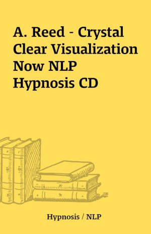 A. Reed – Crystal Clear Visualization Now NLP Hypnosis CD