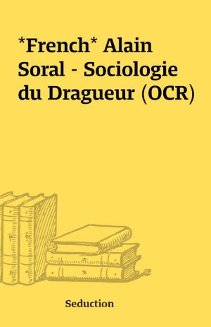 *French* Alain Soral – Sociologie du Dragueur (OCR)