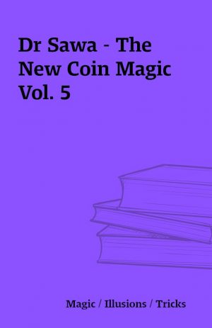 Dr Sawa – The New Coin Magic Vol. 5