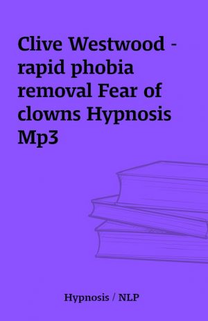 Clive Westwood – rapid phobia removal Fear of clowns Hypnosis Mp3