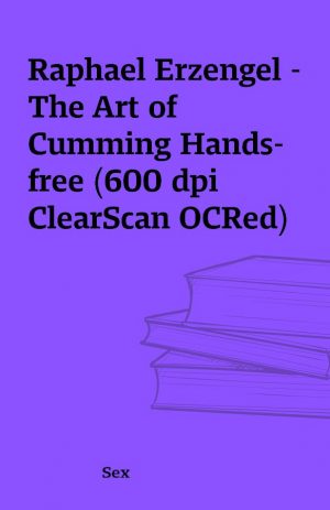 Raphael Erzengel – The Art of Cumming Hands-free (600 dpi ClearScan OCRed)