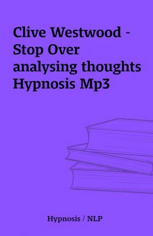 Clive Westwood – Stop Over analysing thoughts Hypnosis Mp3