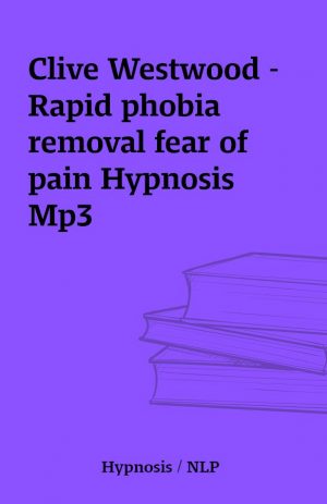 Clive Westwood – Rapid phobia removal fear of pain Hypnosis Mp3