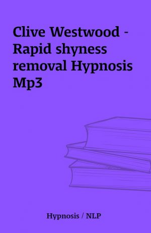 Clive Westwood – Rapid shyness removal Hypnosis Mp3