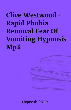 Clive Westwood – Rapid Phobia Removal Fear Of Vomiting Hypnosis Mp3