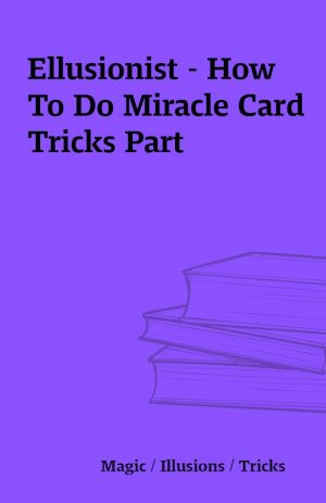 Ellusionist – How To Do Miracle Card Tricks Part