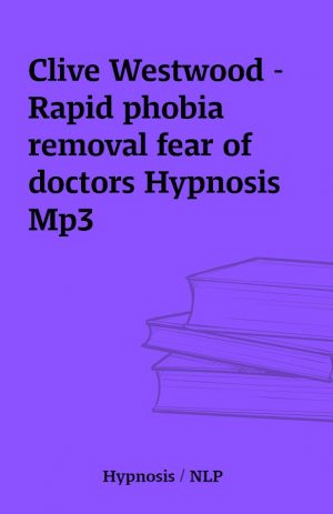 Clive Westwood – Rapid phobia removal fear of doctors Hypnosis Mp3