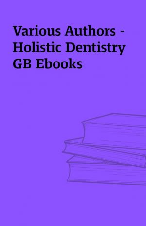 Various Authors – Holistic Dentistry GB Ebooks