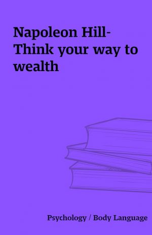 Napoleon Hill- Think your way to wealth